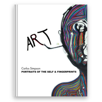 Cover of the book "Portraits of the Self & Fingerprints" by Carlos Simpson. The artwork features an abstract human face rendered with vibrant, multicolored fingerprint-like lines. The word "ART" is painted with expressive brushstrokes, with the “T” formed by a paintbrush extending from the figure's hand. This visual captures the book’s exploration of identity, consciousness, and individuality through the intersection of art, self-portraiture, and biometrics.