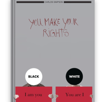 Cover of the book "You Make Your Rights" by Carlos Simpson. The minimalist design features a grey background with the book title handwritten in red. At the bottom, two symbolic figures hold red placards. One placard reads “I am you” under a white circle labeled “BLACK,” while the other reads “You are I” under a black circle labeled “WHITE.” The image reflects unity, identity, equality, and the rejection of racial division.