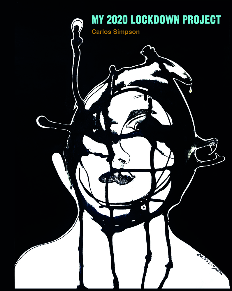 Cover of the book "My 2020 Lockdown Project" by Carlos Simpson. The artwork features a monochromatic abstract portrait of a woman's face overlaid with bold, black paint drips and grid-like lines, evoking a sense of emotional entrapment. All the images in the book were created by the artist during the COVID-19 lockdown using a distinctive painting technique and medium, capturing the psychological intensity and introspection of that period.
