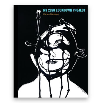 Cover of the book "My 2020 Lockdown Project" by Carlos Simpson. The artwork features a monochromatic abstract portrait of a woman's face overlaid with bold, black paint drips and grid-like lines, evoking a sense of emotional entrapment. All the images in the book were created by the artist during the COVID-19 lockdown using a distinctive painting technique and medium, capturing the psychological intensity and introspection of that period.